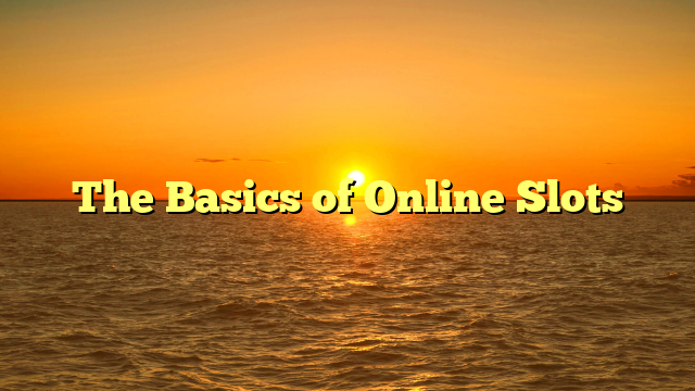 The Basics of Online Slots