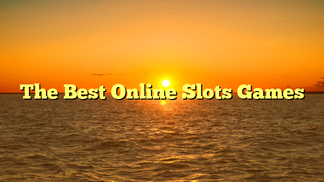 The Best Online Slots Games