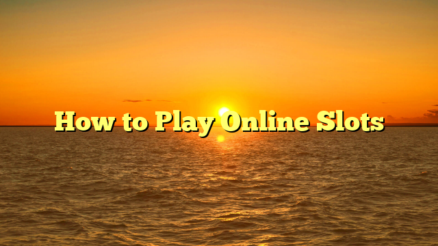 How to Play Online Slots