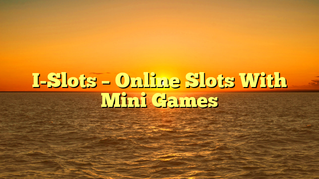 I-Slots – Online Slots With Mini Games