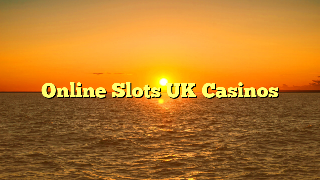 Online Slots UK Casinos